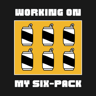 Working On My Six Pack T-Shirt