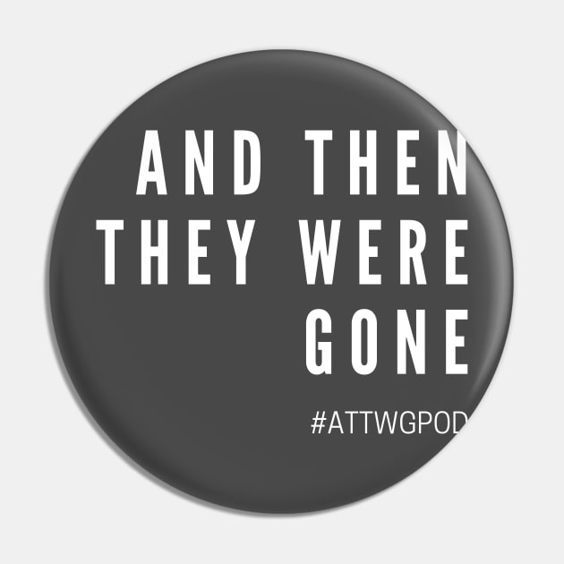 And Then They Were Gone Title Pin by And Then They Were Gone Podcast