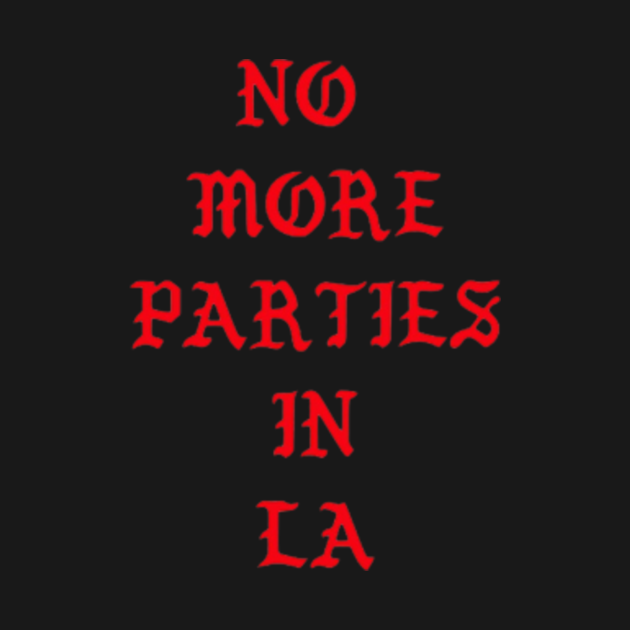 No More Parties in LA No More Parties In La TShirt TeePublic No More Parties in LA No More Parties In La TShirt TeePublic