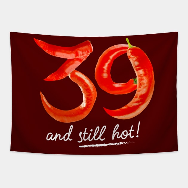 39th Birthday Gifts - 39 Years and still Hot Tapestry by BetterManufaktur