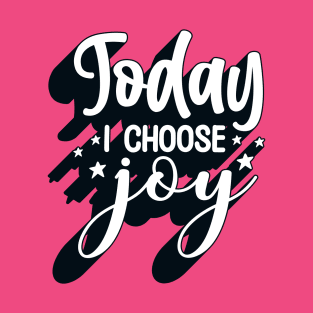 Positive Quote Today I Choose Joy Saying T-Shirt