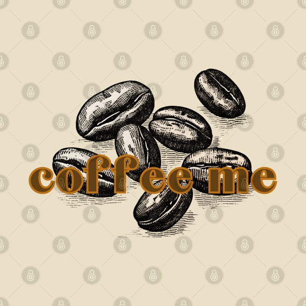 Coffee Beans Coffee Me. Classic Retro Dark Roast Coffee Bean Style by SwagOMart