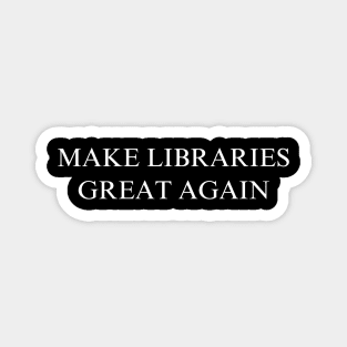 Make Libraries Great Again Magnet