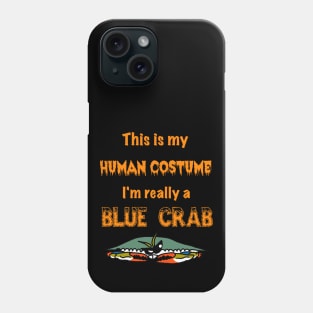 This is my Human Costume, I'm Really a Blue Crab Phone Case