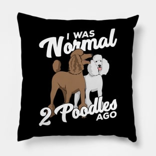 I Was Normal 2 Poodles Ago Pillow