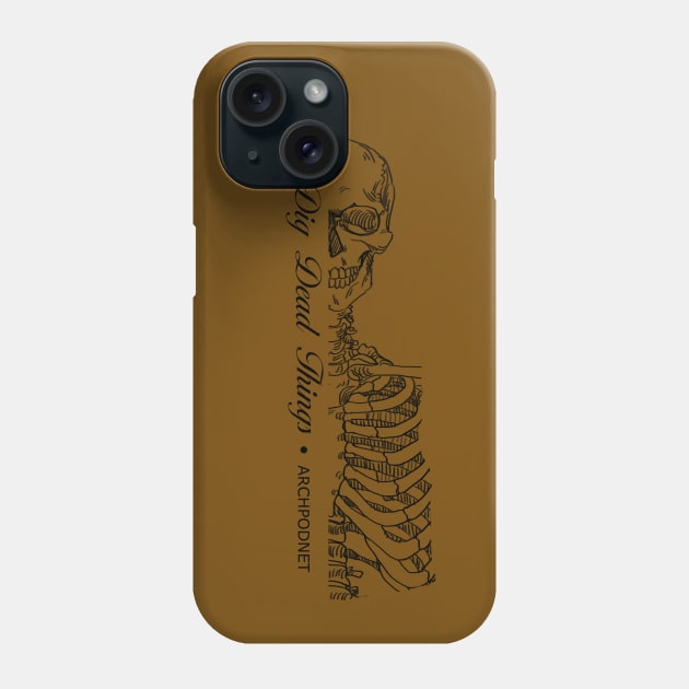 I Dig Dead Things Phone Case by Archaeology Podcast Network