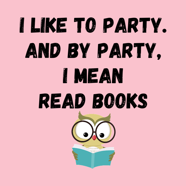 I Like to Party and By Party I Mean Read Books #2 by greygoodz