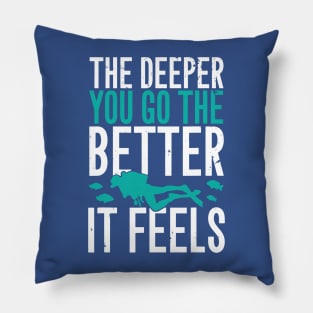 the deeper the better 6 Pillow