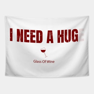 I Need A Huge Glass Of Wine Tapestry