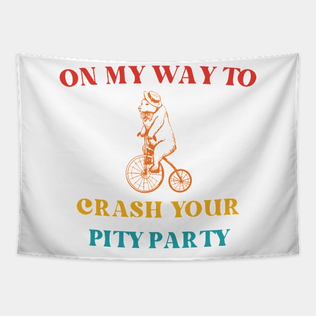 On My Way To Crash Your Pity Party Tapestry by ZenKatili