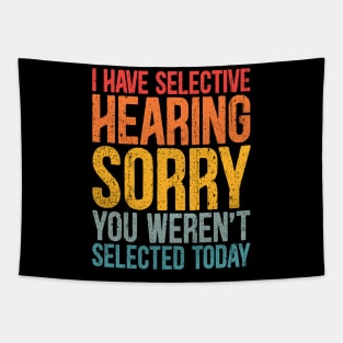 I Have Selective Hearing You Weren't Selected Today Funny sayings Tapestry