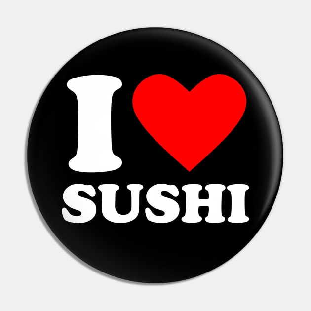 I Love Sushi Pin by Issho Ni