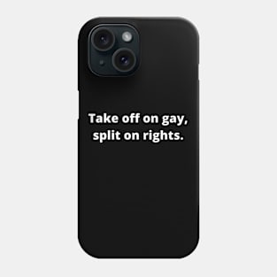 TAKE OFF ON GAY, SPLIT ON RIGHTS (White) Phone Case