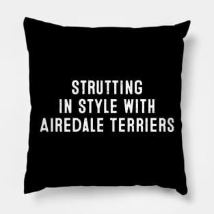 Strutting in Style with Airedale Terriers Pillow