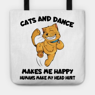 Cats And Dance Make Me Happy Humans Make My Head Hurt Tote