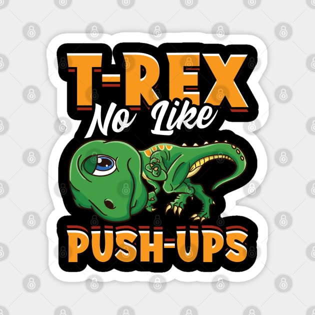 T-REX No Like PUSH-UPS Funny Dinosaur Gifts Gym Workout Magnet by Proficient Tees