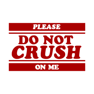 Do Not Crush on Me T-Shirt