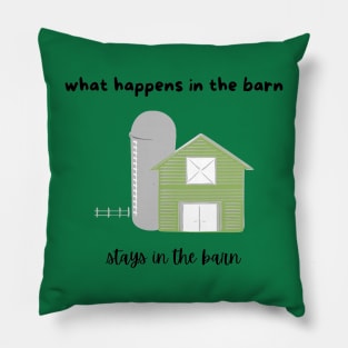 what happens in the barn stays in the barn Pillow