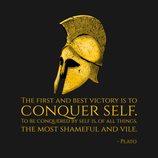 The first and best victory is to conquer self. To be conquered by self is, of all things, the most shameful and vile. - Plato T-Shirt