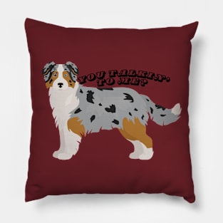 Australian Shepherd Blue Merle "You Talkin' To Me?" Pillow