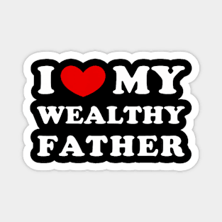 I Love My Wealthy Father I Heart My Wealthy Father Magnet