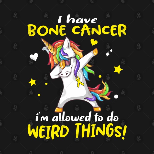 I Have Bone Cancer i'm allowed to do Weird Things! Support Bone Cancer Warrior Gifts by ThePassion99