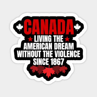 canada living the american dream without the violence since 1867 Magnet