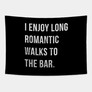 I Enjoy Romantic Walks To The Bar Tapestry