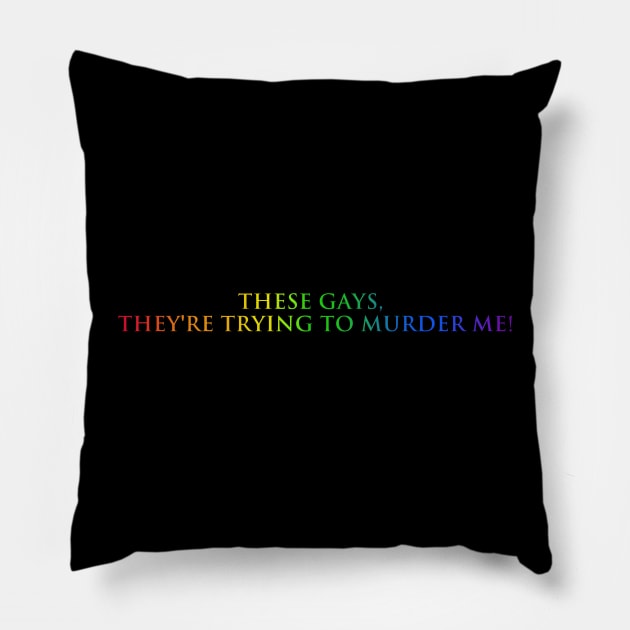 These gays, they're going to murder me Pillow by kimstheworst