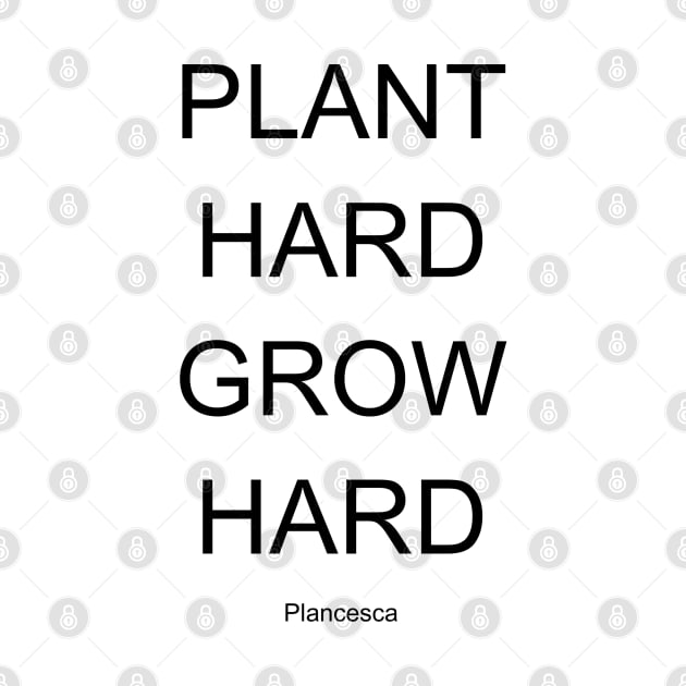 PLANT HARD GROW HARD BK by Plancesca