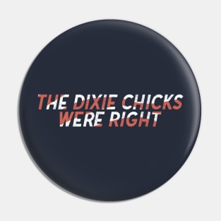 The Dixie Chicks Were Right Pin