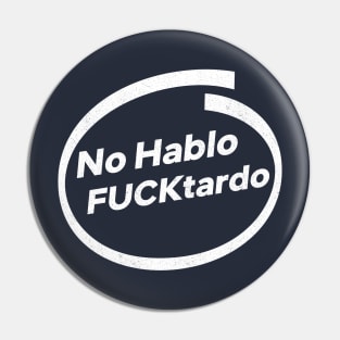 No Hablo Fucktardo Pin