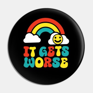 It Gets Worse Meme - Rainbow Pin