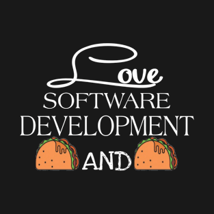 I LOVE SOFTWARE DEVELOPMENT AND TACOS T-Shirt