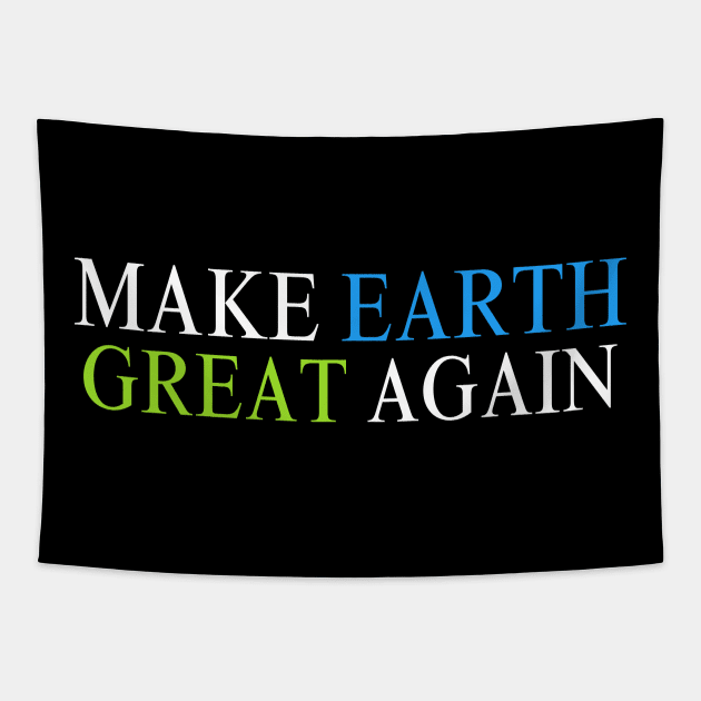 Make Earth Great Again, Earth Day 2024 Tapestry by Bouteeqify