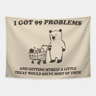 I Got 99 Problems - Unisex, Little Treat T Shirt, Yummy Treat, Meme T Shirt, Funny Tapestry