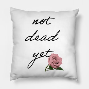 Not Dead yet Pillow