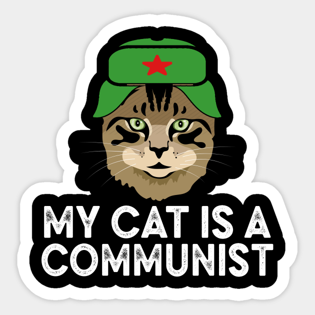 My Cat Is A Communist Funny Cat Lover Meme Funny Cat Gift Sticker Teepublic