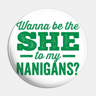 Wanna Be the She to My Nanigans? Shenanigans Pin