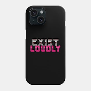 Exist Loudly Phone Case