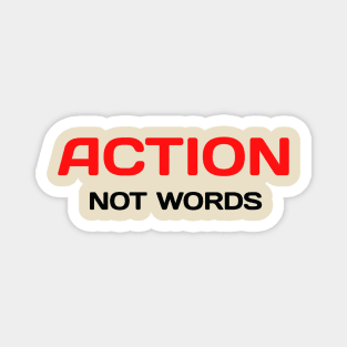 Action, Not Words Magnet