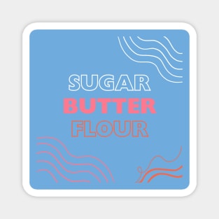 Sugar, butter, flour, waitress quote Magnet