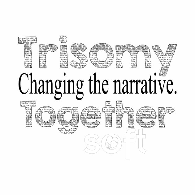 Changing the Narrative Together by SOFT Trisomy Awareness