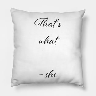 that's what she said Pillow