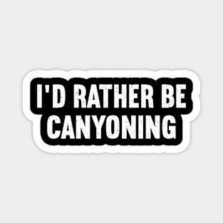 I'd Rather Be Canyoning Magnet