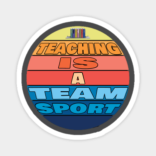 Teaching is a team sport Magnet