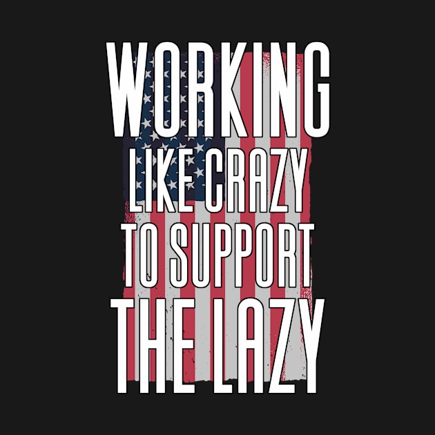 Working Like Crazy To Support The Lazy by Aajos