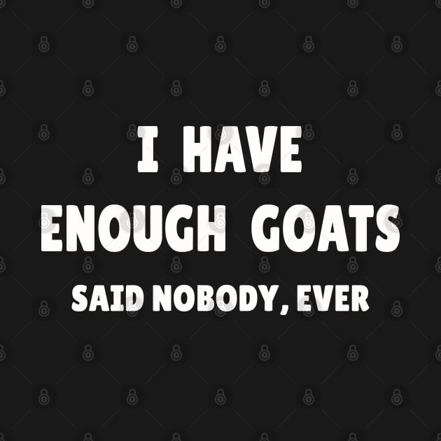 I Have Enough Goats (Said Nobody, Ever) by cuteandgeeky