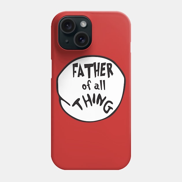 Father of all Thing Phone Case by mintipap