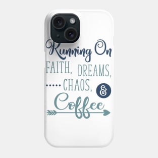 Running on Faith Dreams Chaos and Coffee Phone Case